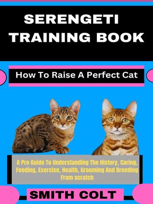 cover image of SERENGETI TRAINING BOOK How to Raise a Perfect Cat